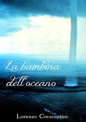 La bambina dell'oceano by Lorenzo Crescentini