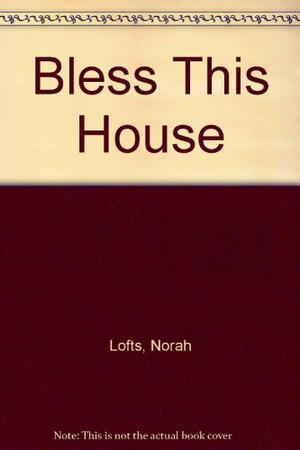 Bless This House by Norah Lofts