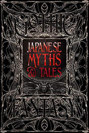 Japanese Myths  Tales: Epic Tales by Flame Tree Studio