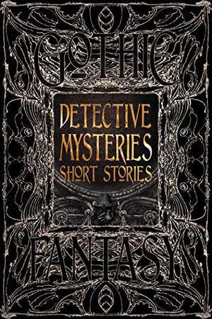 Detective Mysteries Short Stories by Daniel Brock, Amelia Dee Mueller, Cameron Trost, Lesley L. Smith, Elliott Capon, Philip Brian Hall, Michele Bazan Reed, Patsy Pratt-Herzog, Trixie Nisbet, Tom Mead, Marshall J. Moore, Pat Morris, Tina L. Jens