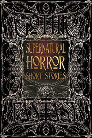 Supernatural Horror Short Stories by Roger Luckhurst, Michaël Wertenberg, Morgan Elektra, G.L. McDorman, Michelle Muenzler, Cody Schroeder, Oliver Smith, Lucy A. Snyder, Mariah Southworth, Angela Sylvaine, Damien Angelica Walters, Desmond Warzel, Trisha J. Wooldridge, Daniele Bonfanti, Carolyn Charron, E.E.W. Christman, Kay Chronister, Matthew Gorman, Jason L. Kawa, Stephen Kotowych