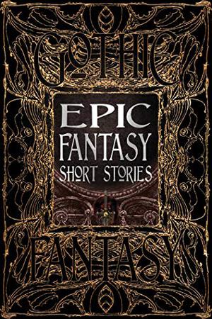 Epic Fantasy Short Stories by Flame Tree Studio