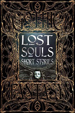 Lost Souls Short Stories by Roger Luckhurst, Sara Dobie Bauer, Flame Tree Studio, Sarah L. Byrne, J.A.W. McCarthy