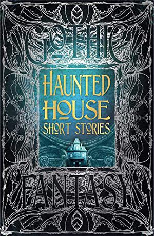 Haunted House Short Stories by Rebecca Janicker, Ramsey Campbell, John Everson, Rebecca Buchanan, H.B. Diaz, Tom English, Marina Favila, Shannon Fay, Adele Gardner, Gwendolyn Kiste, Bill Kte'pi, Kurt Newton, M. Regan, Zach Shephard, Morgan Sylvia, Mikal Trimm, E.F. Benson, Ambrose Bierce, Mary Elizabeth Braddon, Rhoda Broughton, Edward Bulwer-Lytton, Bernard Capes, Ralph Adams Cram, B.M. Croker, J. Sheridan Le Fanu, Mary Eleanor Wilkins Freeman, Elizabeth Gaskell, Charlotte Perkins Gilman, O. Henry, William Hope Hodgson, W.W. Jacobs, M.R. James, Rudyard Kipling, H.P. Lovecraft, Guy de Maupassant, E. Nesbit, Vincent O'Sullivan, Mrs. Oliphant, Edgar Allan Poe, Arthur Quiller-Couch, Charlotte Riddell, Mark Twain, Hugh Walpole, Edith Wharton
