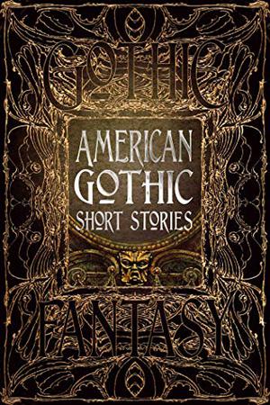 American Gothic Short Stories by Terri Bruce, Ramsey Campbell, Maxx Fidalgo, Joshua Hiles, Russell James, Clayton Kroh, Sean Logan, Madison McSweeney, Lynette Mejía, Joe Nazare, Wendy Nikel, Christi Nogle, Lina Rather, M. Regan, Rebecca Ring, Mike Robinson, Lucy A. Snyder, Valerie B. Williams, Nemma Wollenfang, Monika M. Elbert