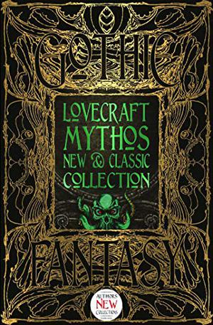 Lovecraft Mythos New & Classic Collection by Gillian Whitaker, Nick Wells, Ramsey Campbell, Ambrose Bierce, Robert Bloch, Hal Bodner, Evey Brett, Robert W. Chambers, Helen E. Davis, August E. Derleth, Lord Dunsany, J.G. Faherty, Cody Goodfellow, Robert E. Howard, Rachael K. Jones, Scott R. Jones, Caitlín R. Kiernan, Nancy Kilpatrick, Henry Kuttner, N.R. Lambert, Victor LaValle, Fritz Leiber, Frank Belknap Long, H.P. Lovecraft, Zealia Bishop, Hazel Heald, Arthur Machen, Thana Niveau, John Possidente, John Llewellyn Probert, Mark Samuels, Clark Ashton Smith, William Browning Spencer, R.S. Stefoff, Jonathan Thomas, Donald Tyson, Douglas Wynne