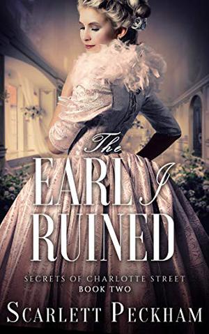 The Earl I Ruined (The Secrets of Charlotte Street #2)