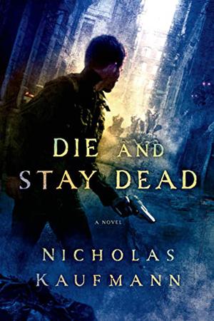 Die and Stay Dead by Nicholas Kaufmann