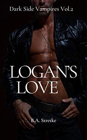 Logan's Love by B.A. Stretke