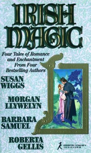 Irish Magic by Susan Wiggs, Barbara Samuel, Morgan Llywelyn, Roberta Gellis