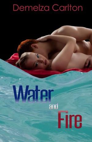Water and Fire by Demelza Carlton
