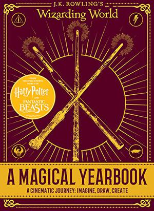 A Magical Yearbook: A Cinematic Journey: Imagine, Draw, Create  (J.K. Rowling's Wizarding World): A Cinematic Journey: Imagine, Draw, Create by Scholastic Inc.