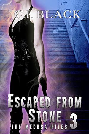 The Medusa Files, Case 3: Escaped From Stone by C.I. Black