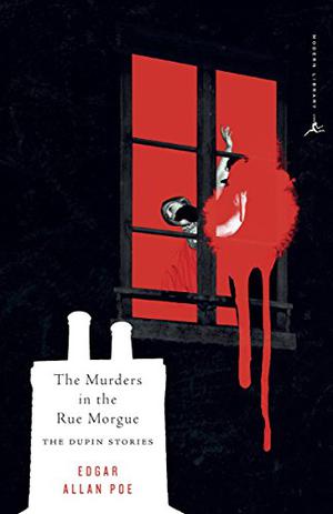 The Murders in the Rue Morgue: The Dupin Tales (C. Auguste Dupin #1-3)