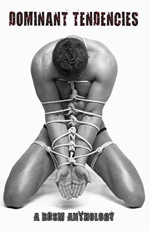Dominant Tendencies by Gabriel Bethir, Gabriel Belthir, Naomi Brooks, Sian Hart, G.C. Mika, T.C. Mill, Angelia Sparrow
