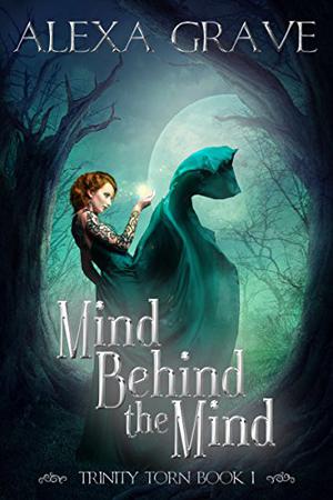 Mind Behind the Mind  (Trinity Torn, #1) by Alexa Grave