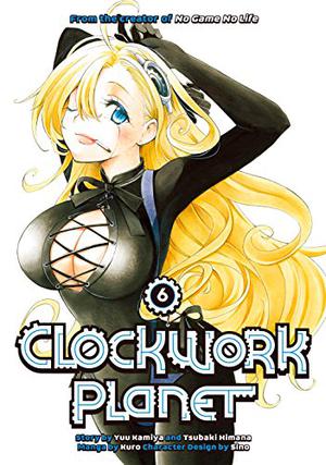 Clockwork Planet, Vol. 6 (漫画 クロックワーク・プラネット / Clockwork Planet Manga #6)