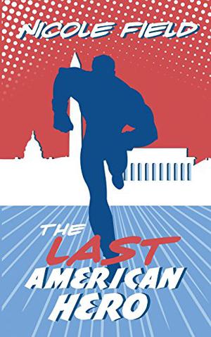 The Last American Hero by Nicole Field