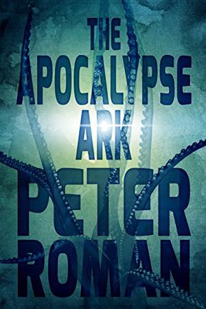 The Apocalypse Ark by Peter Roman