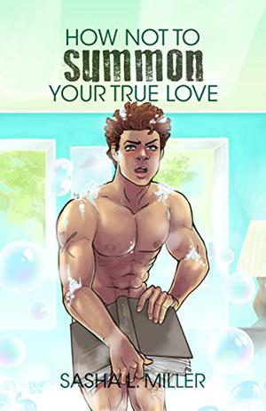 How Not to Summon Your True Love by Sasha L. Miller