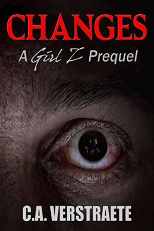 Changes: A Girl Z Prequel, A Zombie Story by C.A. Verstraete