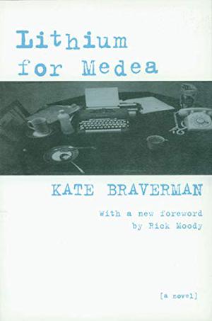 Lithium for Medea by Kate Braverman, Rick Moody