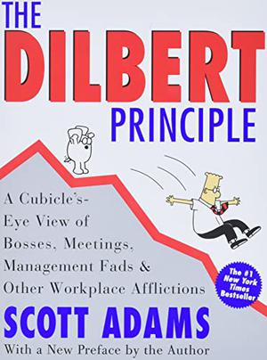 The Dilbert Principle: A Cubicle's-Eye View of Bosses, Meetings, Management Fads & Other Workplace Afflictions (Dilbert: Business #1)