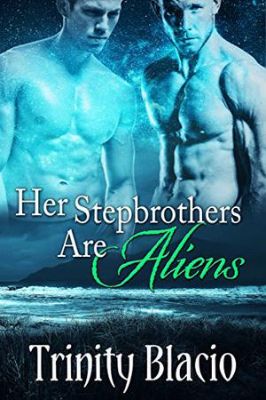 Her Stepbrothers Are Aliens by Trinity Blacio