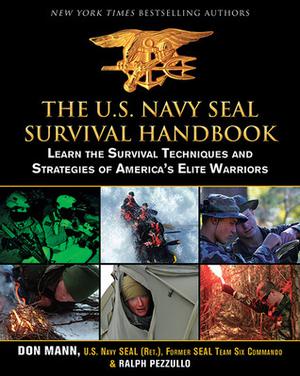 The U.S. Navy SEAL Survival Handbook: Learn the Survival Techniques and Strategies of America's Elite Warriors by Don Mann, Ralph Pezzullo, Harry Gerwein