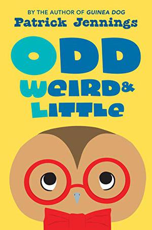 Odd, Weird & Little by Patrick Jennings