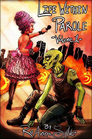 Life Within Parole, Volume 1 by RoAnna Sylver