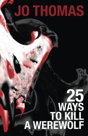 25 Ways to Kill a Werewolf (Elkie Bernstein Trilogy #1)