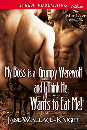 Mein Boss Ist Ein Grantiger Werwolf Und Ich Glaube, Er Will Mich Fressen! (Grumpy Werewolf #1)