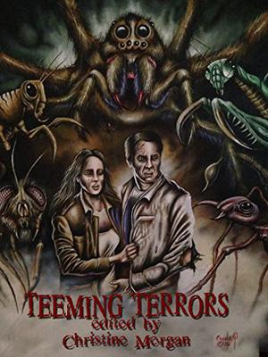 Teeming Terrors by Christine Morgan, E.S. Wynn, Jim Goforth, Randy Carroll-Bradd, Becca Grischow, Phil Sloman, J. Mehentee, Ken Shinn, Kerry G.S. Lipp, E.A. Black