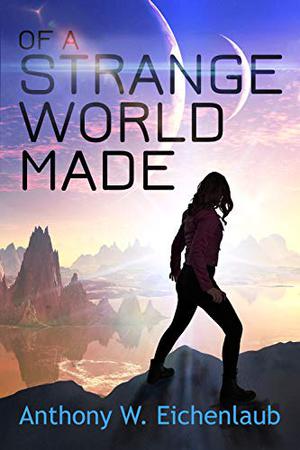 Of a Strange World Made by Anthony W. Eichenlaub