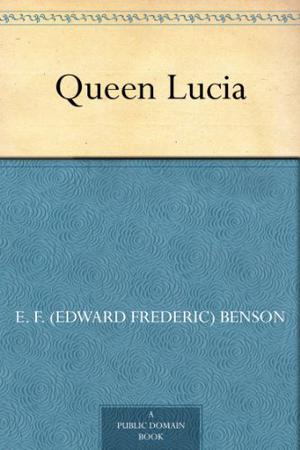Queen Lucia by E.F. Benson