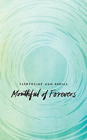 Mouthful of Forevers by Clementine von Radics