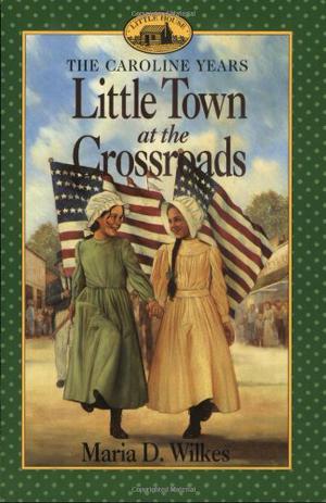 Little Town at the Crossroads (Little House: The Caroline Years #2)