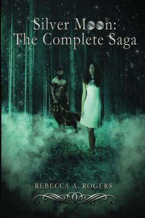 Silver Moon: The Complete Saga by Rebecca A. Rogers