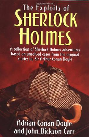 The Exploits of Sherlock Holmes by Adrian Conan Doyle, John Dickson Carr