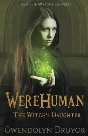 Werehuman: The Witch's Daughter by Gwendolyn Druyor