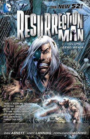 Resurrection Man, Vol. 1: Dead Again by Dan Abnett, Andy Lanning, Fernando Dagnino, Santiago Arcas, Jeromy Cox, Rob Leigh