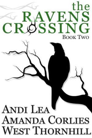 The Ravens Crossing: Book Two by Andi Lea, Amanda Corlies, West Thornhill