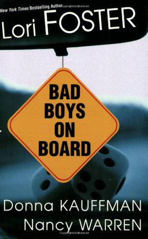 Bad Boys On Board by Lori Foster, Donna Kauffman, Nancy Warren