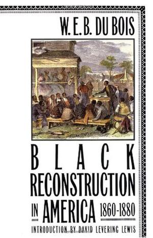 Black Reconstruction in America 1860-1880 by W.E.B. Du Bois