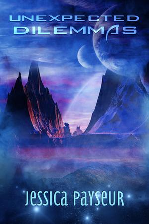 Unexpected Dilemmas by Jessica Payseur