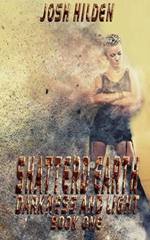 Darkness & Light  (Shattered Earth #1) by Josh Hilden