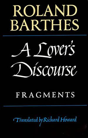 A Lover's Discourse: Fragments by Roland Barthes, Wayne Koestenbaum
