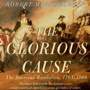 The Glorious Cause: The American Revolution, 1763-1789 by Robert Middlekauff, Robert Fass
