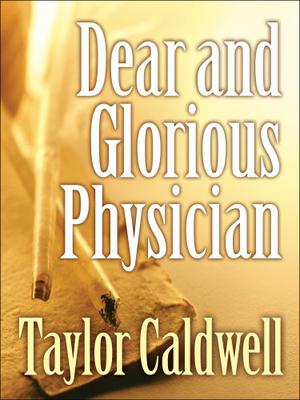 Dear and Glorious Physician by Taylor Caldwell